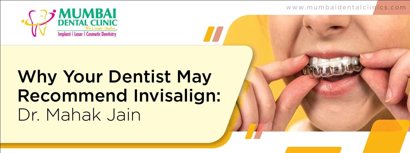 Why Your Dentist May Recommend Invisalign 